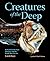 Creatures of the Deep: In Search of the Sea's Monsters and the World They Live In
