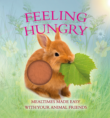 Feeling Hungry: Mealtimes Made Easy With Your Animal Friends (Board Book)