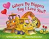 Where Do Diggers Say I Love You? (Where Do...Series)