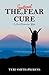 The Irrational Fear Cure: In Four Miraculous Steps