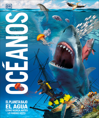 Océanos (Knowledge Encyclopedia Ocean!): El planeta bajo el agua como nunca antes lo habías visto (Spanish Edition)