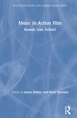 Music in Action Film (Routledge Music and Screen Media Series)