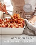 Once Upon a Chef: Weeknight/Weekend: 70 Quick-Fix Weeknight Dinners + 30 Luscious Weekend Recipes: A Cookbook