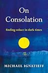 On Consolation by Michael Ignatieff