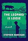The Leopard Is Loose by Stephen Harrigan