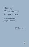 Uses of Comparative Mythology: Essays on the Work of Joseph Campbell (Garland Reference Library of the Humanities)