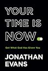 Your Time Is Now: Get What God Has Given You
