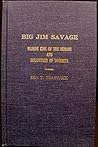 Big Jim Savage, Blonde King of the Indians and Discoverer of ... by Ben T. Traywick