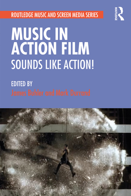 Music in Action Film: Sounds Like Action! (Routledge Music and Screen Media Series)