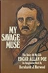 My Savage Muse: The Story of My Life Edgar Allan Poe My Savage Muse: The Story of My Life Edgar Allan Poe