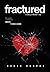 fractured - A Story of Brok...