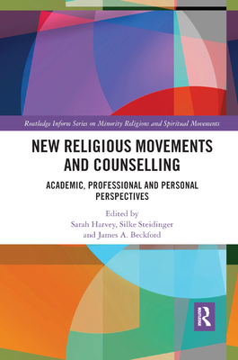 New Religious Movements and Counselling: Academic, Professional and Personal Perspectives (Routledge Inform Series on Minority Religions and Spiritual Movements)