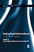 Studying Digital Media Audiences: Perspectives from Australasia (Routledge Studies in New Media and Cyberculture)