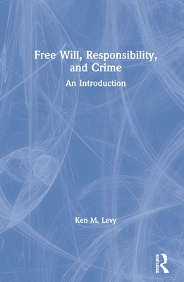 Free Will, Responsibility, and Crime: An Introduction (Paperback)