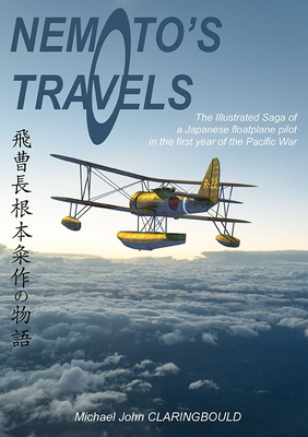 Nemoto’s Travels: The Illustrated Saga of a Japanese Floatplane Pilot in the First Year of the Pacific War (Paperback)
