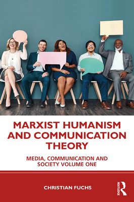 Marxist Humanism and Communication Theory: Media, Communication and Society Volume One (Kindle Edition)