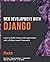 Web Development with Django: Learn to build modern web applications with a Python-based framework