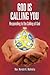God Is Calling You Responding to the Calling of God by Naresh K Malhotra