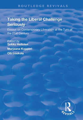 Taking the Liberal Challenge Seriously: Essays on Contemporary Liberalism at the Turn of the 21st Century