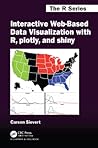Interactive Web-Based Data Visualization with R, plotly, and shiny (Chapman & Hall/CRC The R Series)