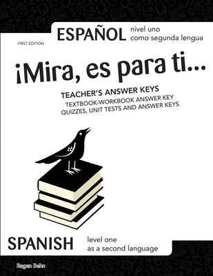¡Mira, es para ti... TEACHER’S ANSWER KEYS: SPANISH Level One as a Second Language; ESPAÑOL nivel uno como segunda lengua