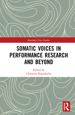 Somatic Voices in Performance Research and Beyond (Routledge Voice Studies)