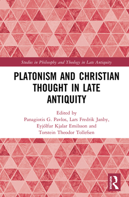 Platonism and Christian Thought in Late Antiquity (Studies in Philosophy and Theology in Late Antiquity)