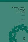 Women's Travel Writings in India 1777–1854 (Chawton House Library: Women’s Travel Writings)