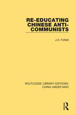 Re-Educating Chinese Anti-Communists (RLE: China Under Mao)