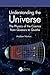 Understanding the Universe: The Physics of the Cosmos from Quasars to Quarks