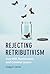 Rejecting Retributivism: Free Will, Punishment, and Criminal Justice (Law and the Cognitive Sciences)