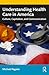 Understanding Health Care in America by Michael Pagano