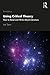 Using Critical Theory: How to Read and Write About Literature