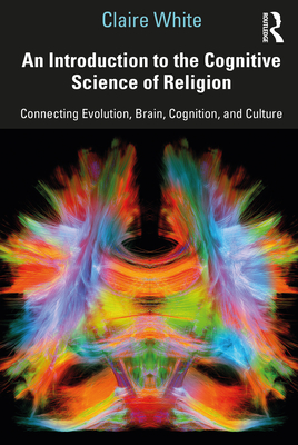 An Introduction to the Cognitive Science of Religion: Connecting Evolution, Brain, Cognition and Culture (Paperback)
