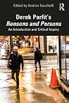 Derek Parfit’s Reasons and Persons: An Introduction and Critical Inquiry Derek Parfit’s Reasons and Persons: An Introduction and Critical Inquiry