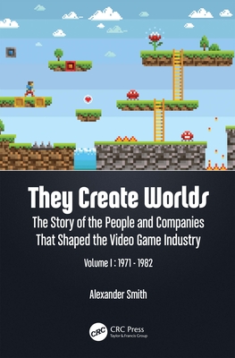 They Create Worlds: The Story of the People and Companies That Shaped the Video Game Industry, Vol. I: 1971-1982 (Paperback)