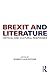 Brexit and Literature: Critical and Cultural Responses