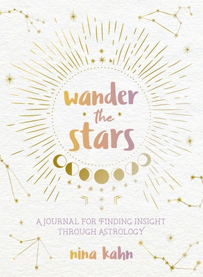 Wander the Stars: A Journal for Finding Insight Through Astrology (Paperback)