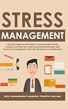 Stress Management: 7 Simple Steps to Eliminate Uncontrollable Stress, Anxiety and Fear by Understanding Psychology and Emotional Intelligence with Mindfulness and Meditation Stress Management: 7 Simple Steps to Eliminate Uncontrollable Stress, Anxiety and Fear by Understanding Psychology and Emotional Intelligence with Mindfulness and Meditation