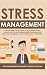 Stress Management: 7 Simple Steps to Eliminate Uncontrollable Stress, Anxiety and Fear by Understanding Psychology and Emotional Intelligence with Mindfulness and Meditation