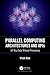 Parallel Computing Architectures and APIs by Vivek Kale