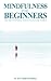 Mindfulness for Beginners: ...