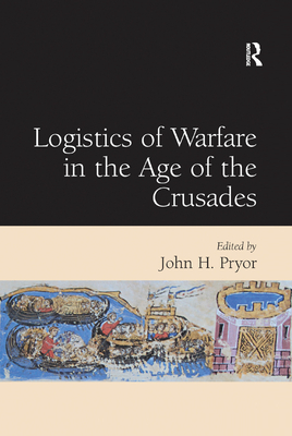 Logistics of Warfare in the Age of the Crusades (Paperback)