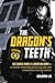 The Dragon's Teeth: The Chinese People’s Liberation Army―Its History, Traditions, and Air, Sea and Land Capabilities in the 21st Century