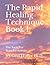 The Rapid Healing Technique Book l: The Tools For Transformation (The Rapid Healing Technique Book 1)