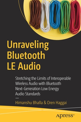 Unraveling Bluetooth Le Audio: Stretching the Limits of Interoperable Wireless Audio with Bluetooth Next-Generation Low Energy Audio Standards