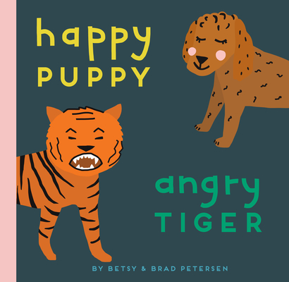 Happy Puppy, Angry Tiger: A Little Book about Big Feelings (Board Book)