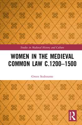 Women in the Medieval Common Law c.1200–1500 (Studies in Medieval History and Culture)