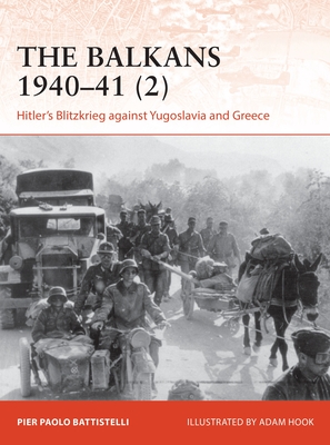 The Balkans 1940–41 (2): Hitler's Blitzkrieg Against Yugoslavia and Greece (Osprey Campaign #365)