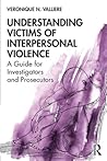 Understanding Victims of Interpersonal Violence: A Guide for Investigators and Prosecutors